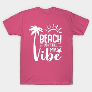 Beach Don't Kill My Vibe T-Shirt